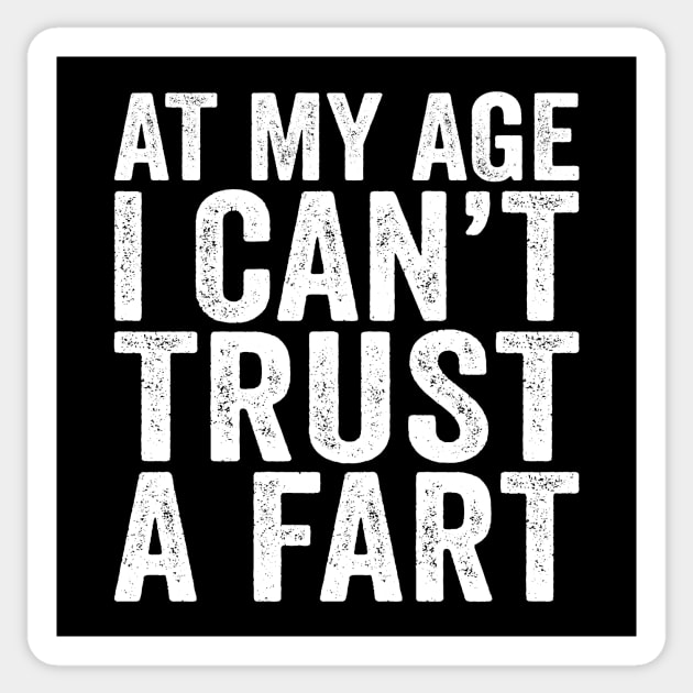At My Age I Can't Trust A Fart Sticker by Eyes4